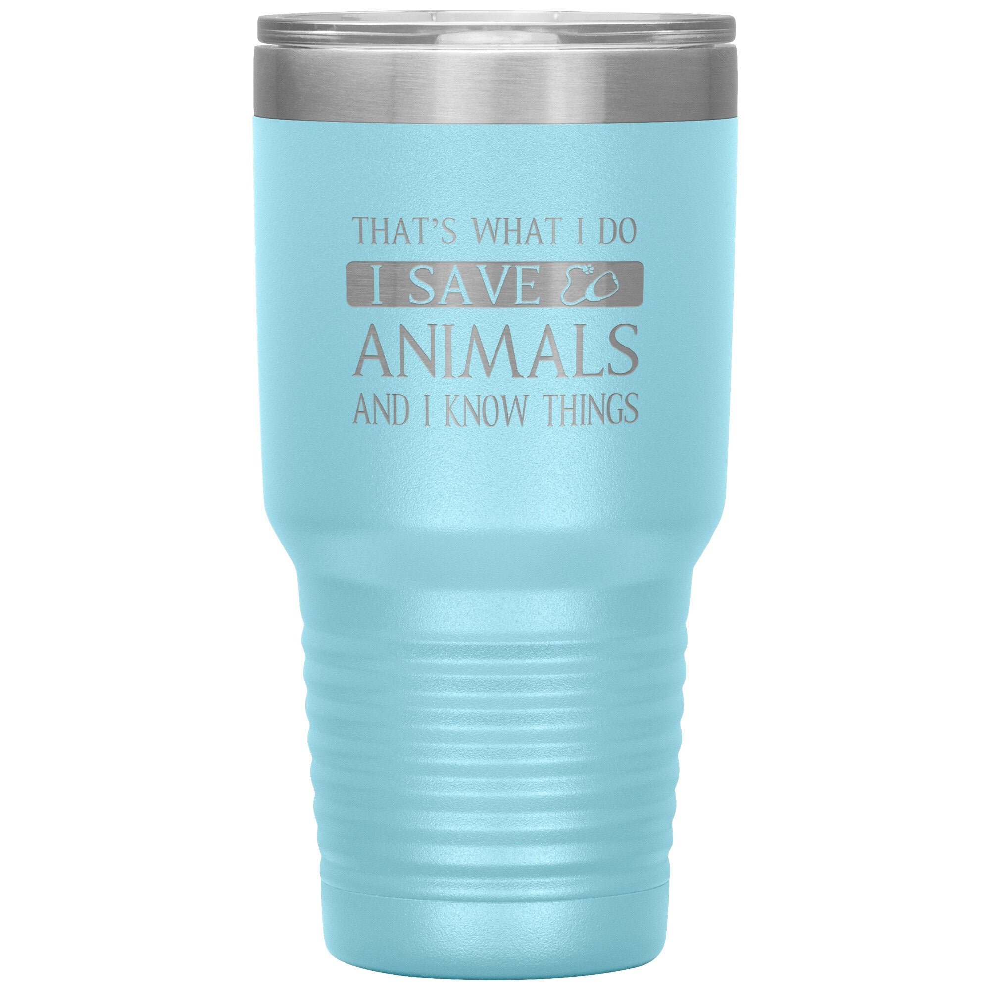 I Save Animals and I Know Things 30oz Polar Camel Insulated Tumbler