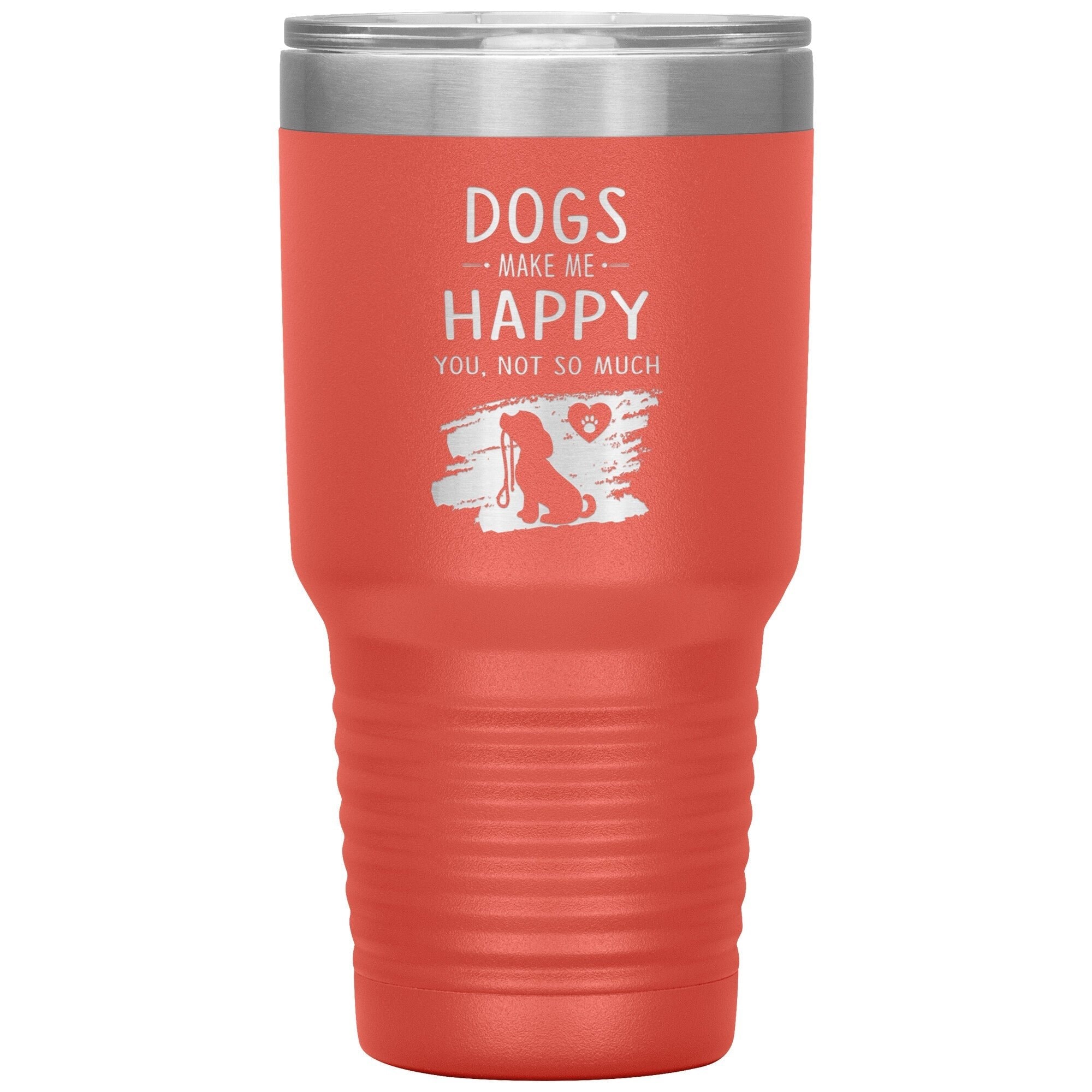 Dogs Make Me Happy You Not So Much Custom 30oz Polar Camel Insulated Tumbler