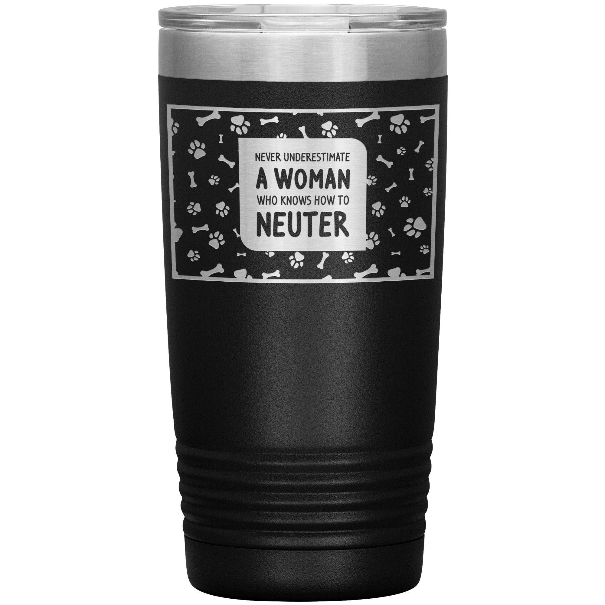 20oz Polar Camel Vacuum Insulated Tumbler - Never Underestimate a Woman Who Knows How to Neuter